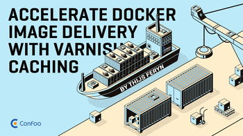 Accelerate Docker Image delivery with Varnish caching. Presented by Thijs Feryn on 2026-02-25