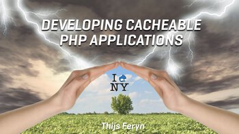 Developing cacheable PHP applications. Presented by Thijs Feryn on 2019-07-22