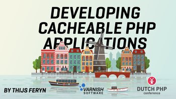 Developing Cacheable PHP Applications. Presented by Thijs Feryn on 2025-03-21