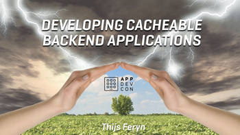 Developing cacheable backend applications – bis. Presented by Thijs Feryn on 2019-03-15