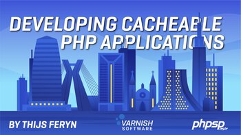 Developing Cacheable PHP Applications. Presented by Thijs Feryn on 2024-11-26