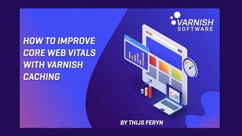 How to Improve Core Web Vitals with Varnish Caching. Presented by Thijs Feryn on 2022-03-31
