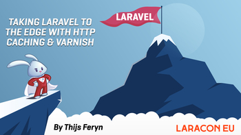 Taking Laravel to the edge with HTTP caching & Varnish. Presented by Thijs Feryn on 2022-04-26