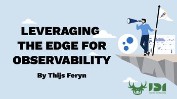 Leveraging the edge for observability. Presented by Thijs Feryn on 2026-03-20