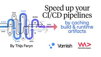 Speed up your CI/CD pipelines by caching build & runtime artifacts. Presented by Thijs Feryn on 2026-09-25
