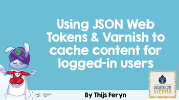 Using JSON Web Tokens and Varnish to cache content for logged-in users. Presented by Thijs Feryn on 2016-04-26