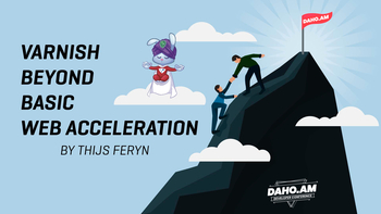 Varnish beyond basic web acceleration. Presented by Thijs Feryn on 2019-05-28