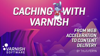 From Web Acceleration to Content Delivery with Varnish. Presented by Thijs Feryn on 2024-10-21
